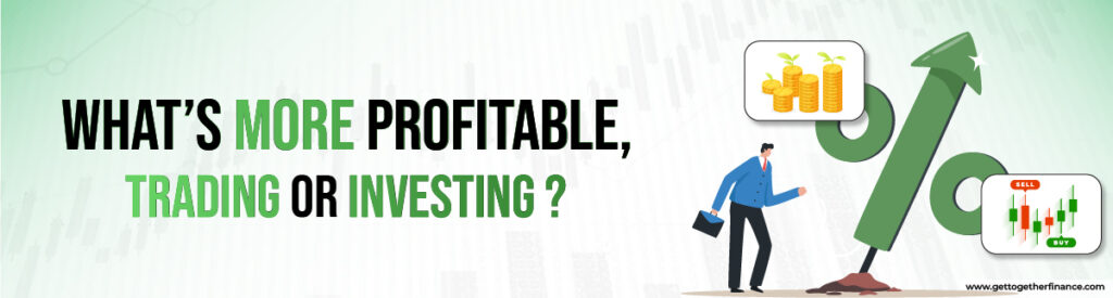 What’s more profitable, Trading or Investing
