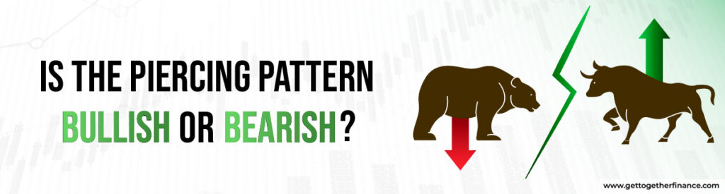 Is the piercing pattern bullish or bearish