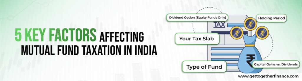 5 Key Factors Affecting Mutual Fund Taxation in India