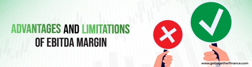 Advantages and Limitations of EBITDA Margin
