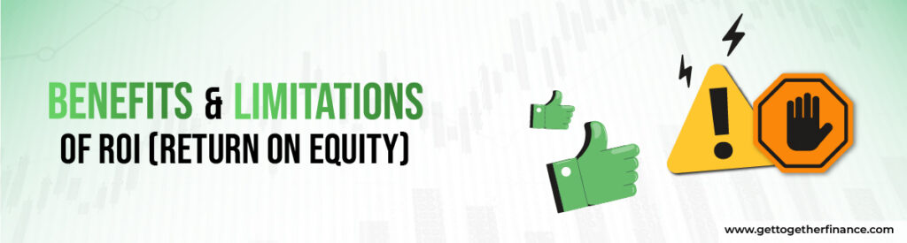 Benefits & Limitations of ROI (Return on Equity)