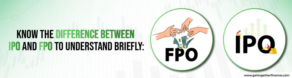 Know the difference between IPO and FPO to understand briefly