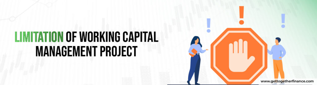 Limitation of working capital management project
