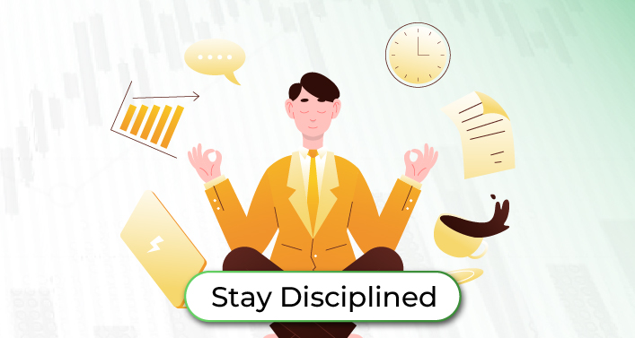 Stay Disciplined