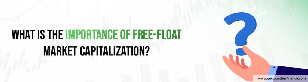 What is the importance of Free-Float Market Capitalization