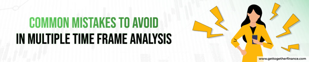 Common Mistakes to Avoid in Multiple Time Frame Analysis
