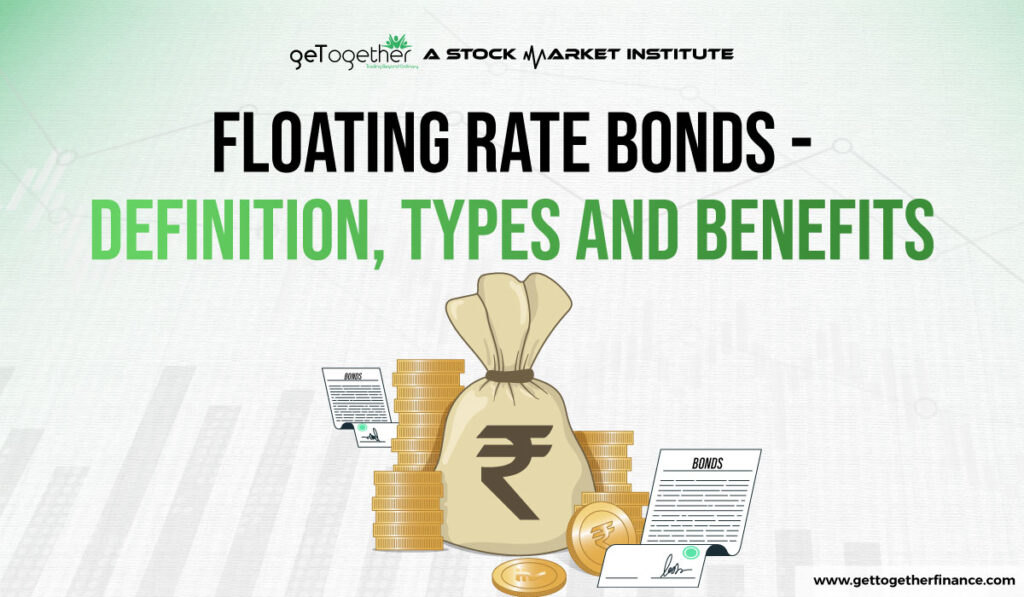 Floating Rate Bonds - Definition, Types and Benefits