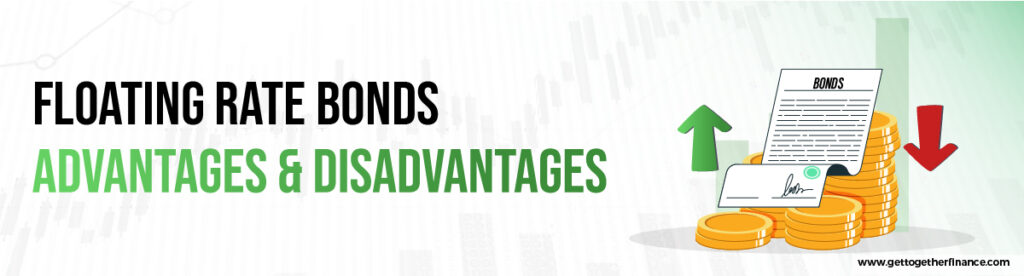 Floating Rate Bonds Advantages & Disadvantages