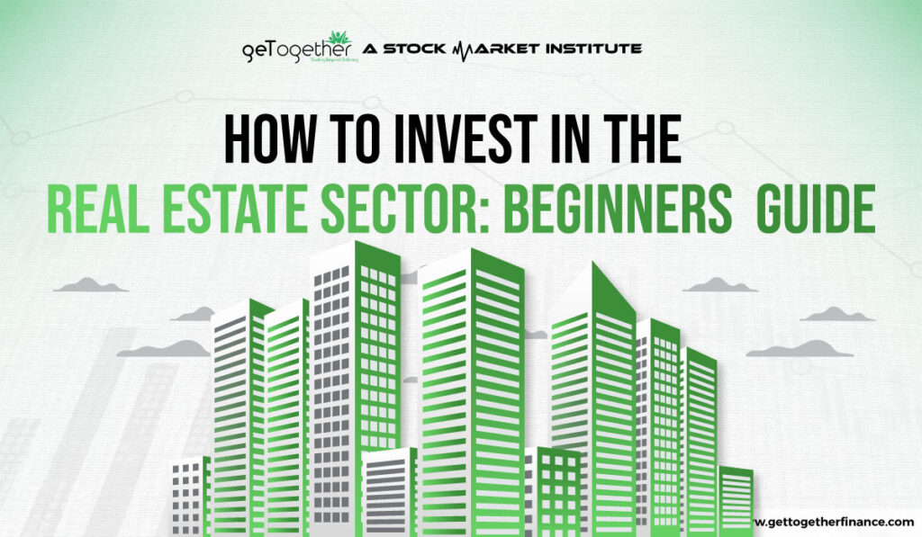 How to Invest in the Real Estate Sector Beginners Guide