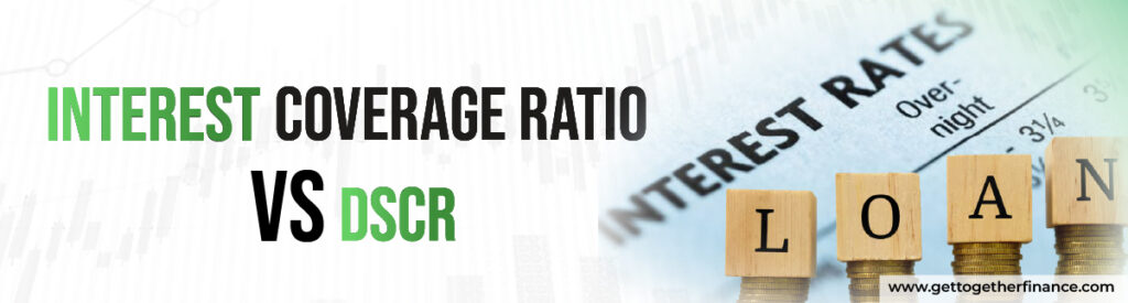 Interest Coverage Ratio vs. DSCR