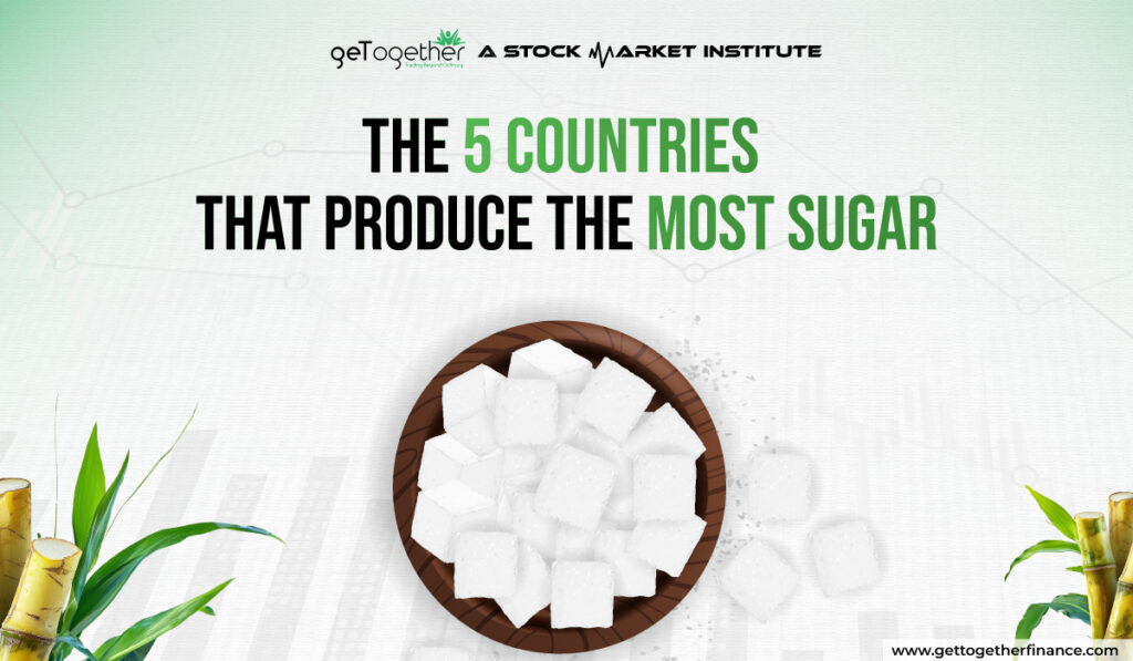 The 5 Countries That Produce the Most Sugar