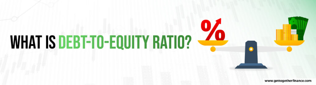 What is Debt-to-Equity Ratio
