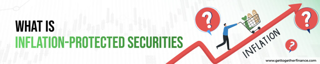 What is Inflation-Protected Securities
