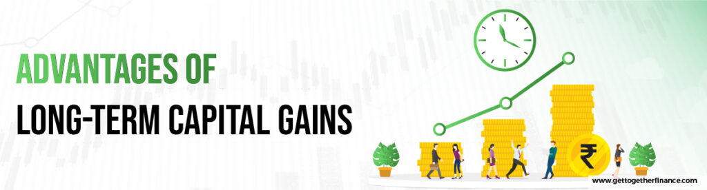 Advantages of Long-Term Capital Gains