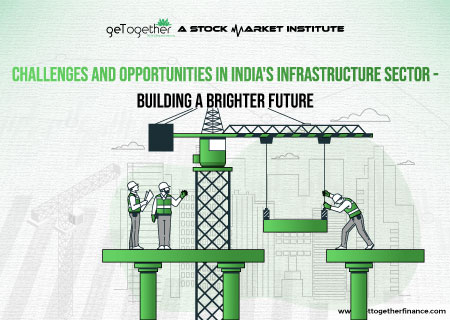 Challenges and Opportunities in India’s Infrastructure Sector – Building a Brighter Future
