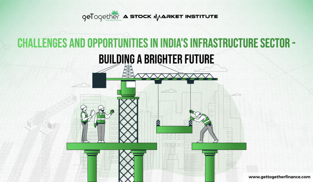 Challenges and Opportunities in India's Infrastructure Sector - Building a Brighter Future