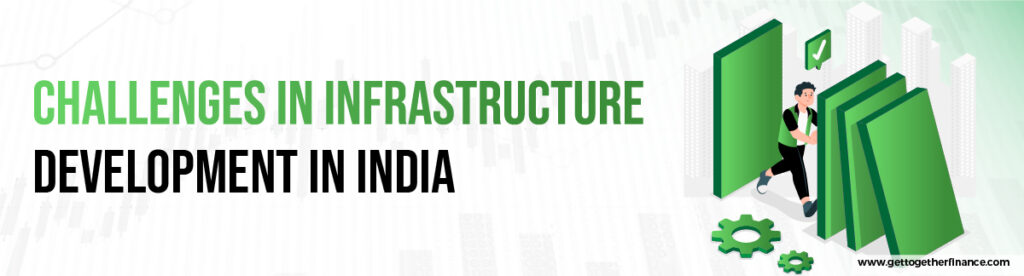 Challenges in Infrastructure Development in India