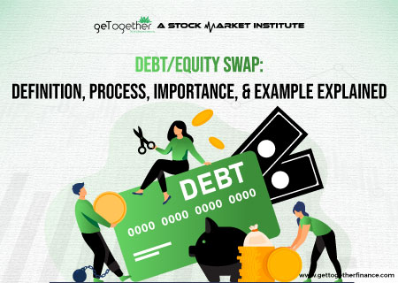 Debt/Equity Swap: Definition, Process, Importance, & Example Explained