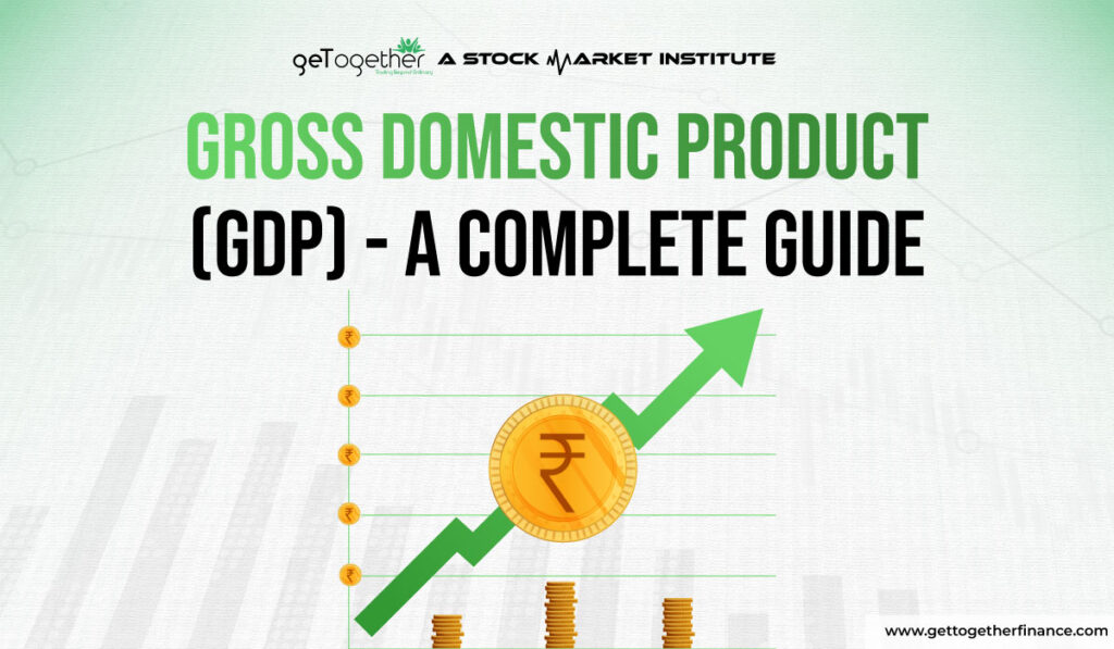 Gross Domestic Product (GDP) - A Complete Guide