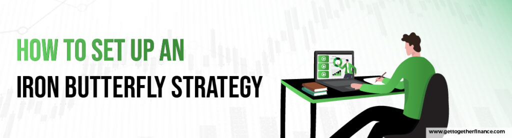 How to Set Up an Iron Butterfly Strategy