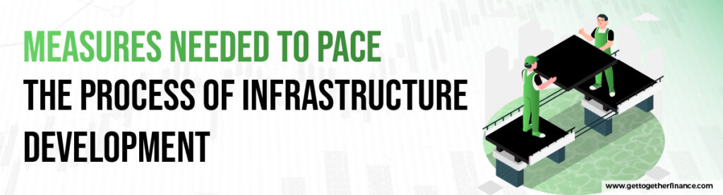 Measures Needed To Pace The Process of Infrastructure Development