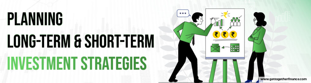 Planning Long-Term & Short-Term Investment Strategies