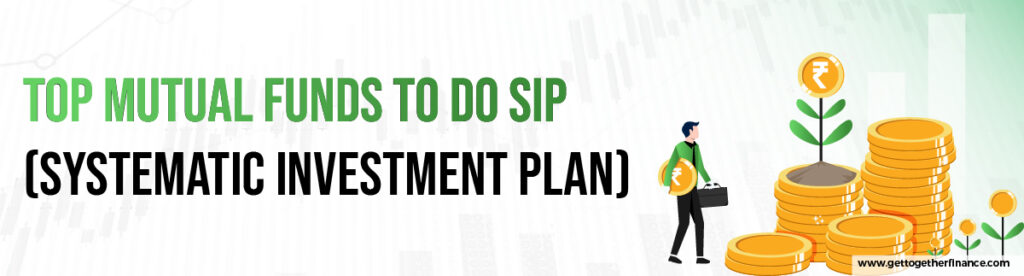 Top Mutual Funds to Do SIP (Systematic Investment Plan)