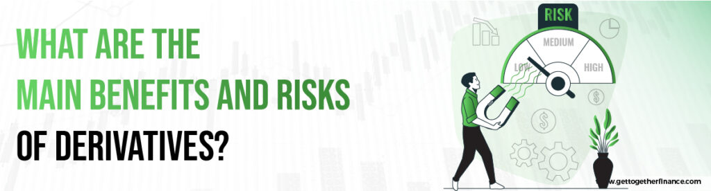 What Are the Main Benefits and Risks of Derivatives