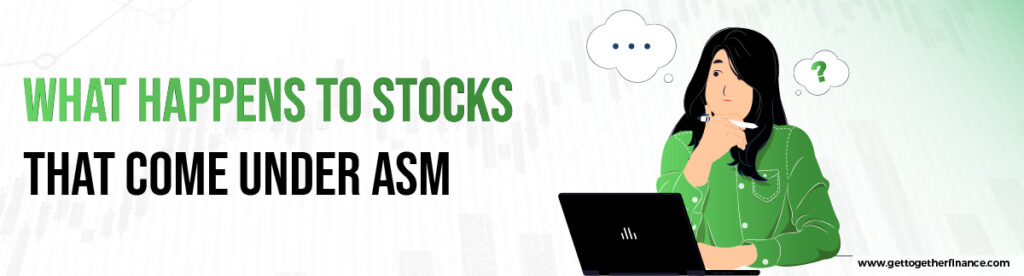 What Happens to Stocks that Come under ASM