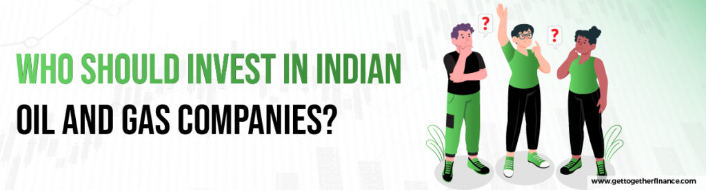 Who Should Invest in Indian Oil and Gas Companies