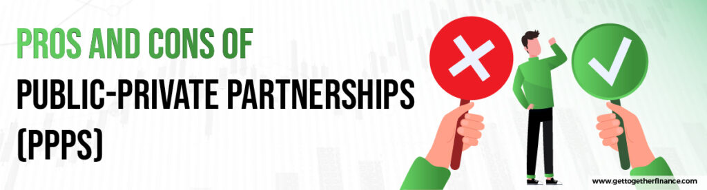 Pros and Cons of Public-Private Partnerships (PPPs)