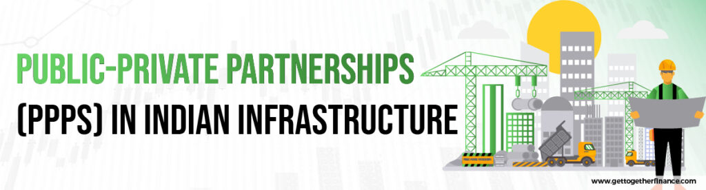 Public-Private Partnerships (PPPs) in Indian Infrastructure
