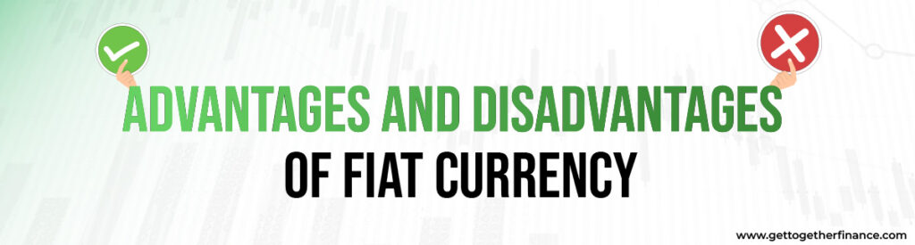 Advantages and Disadvantages  of Fiat Currency
