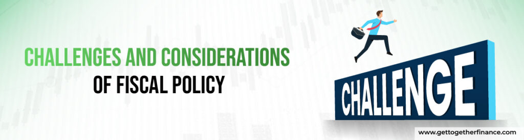 Challenges and Considerations of Fiscal Policy
