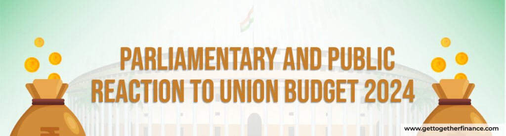 Parliamentary and Public Reaction to Union Budget 2024