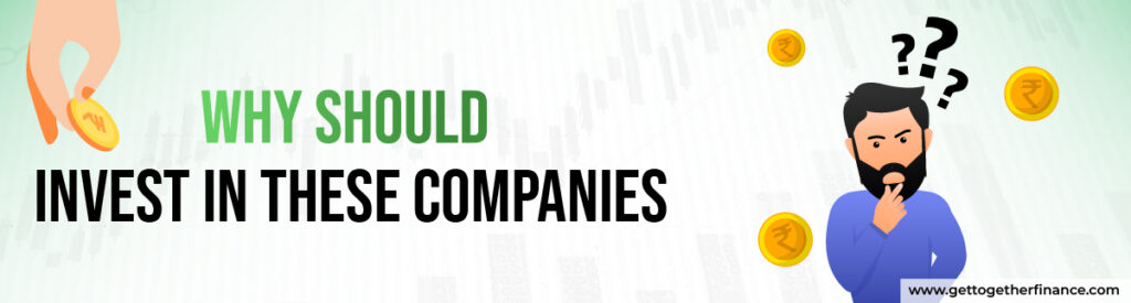 Why Should Invest in These Companies