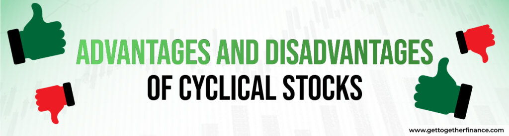 Advantages and Disadvantages of Cyclical Stocks