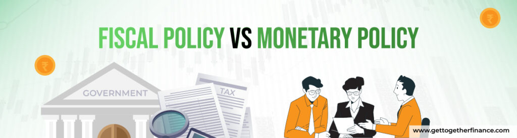 fiscal policy vs monetary policy