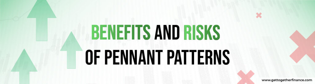 Benefits and risks of pennant patterns