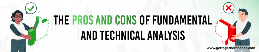 The Pros and Cons of Fundamental and Technical Analysis