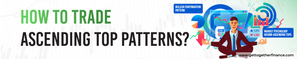 How to Trade Ascending Top Patterns? 