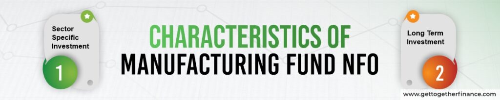 Characteristics of Manufacturing Fund NFO