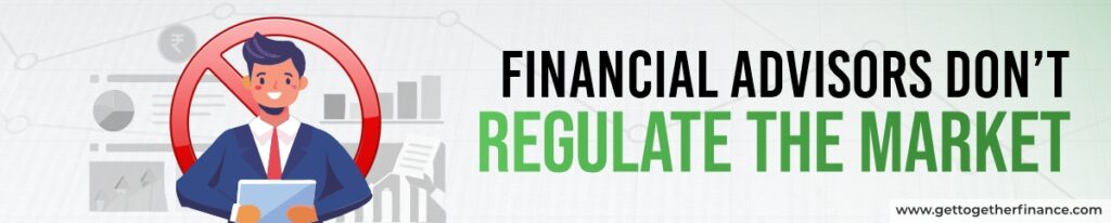 Financial Advisors don’t Regulate the Market